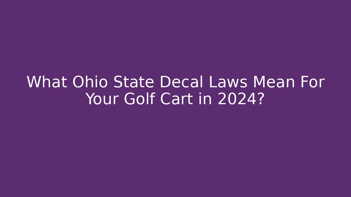 What Ohio State Decal Laws Mean For Your Golf Cart in 2024?