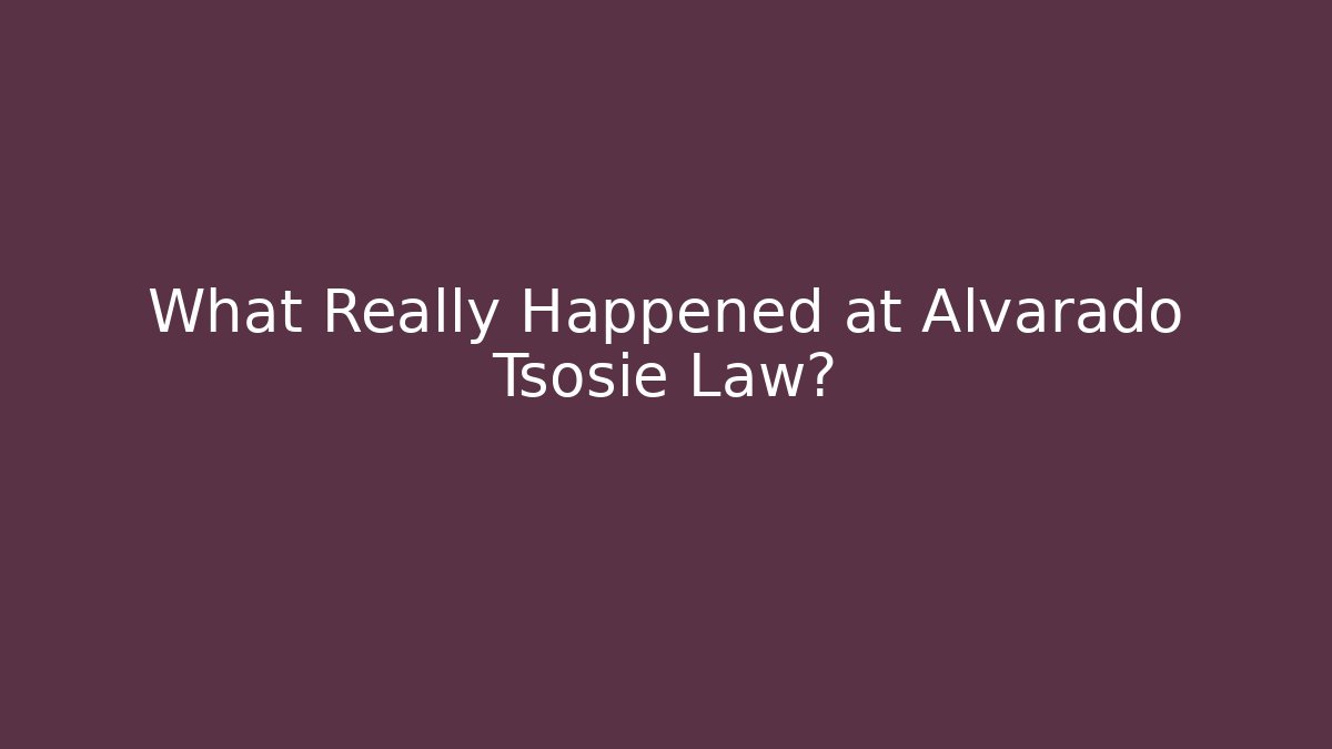 What Really Happened at Alvarado Tsosie Law?