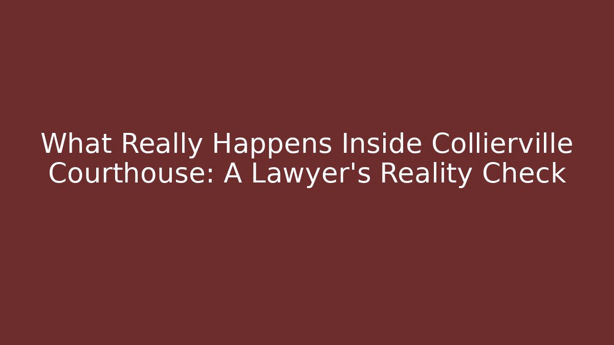What Really Happens Inside Collierville Courthouse: A Lawyer's Reality Check