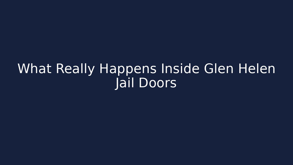What Really Happens Inside Glen Helen Jail Doors
