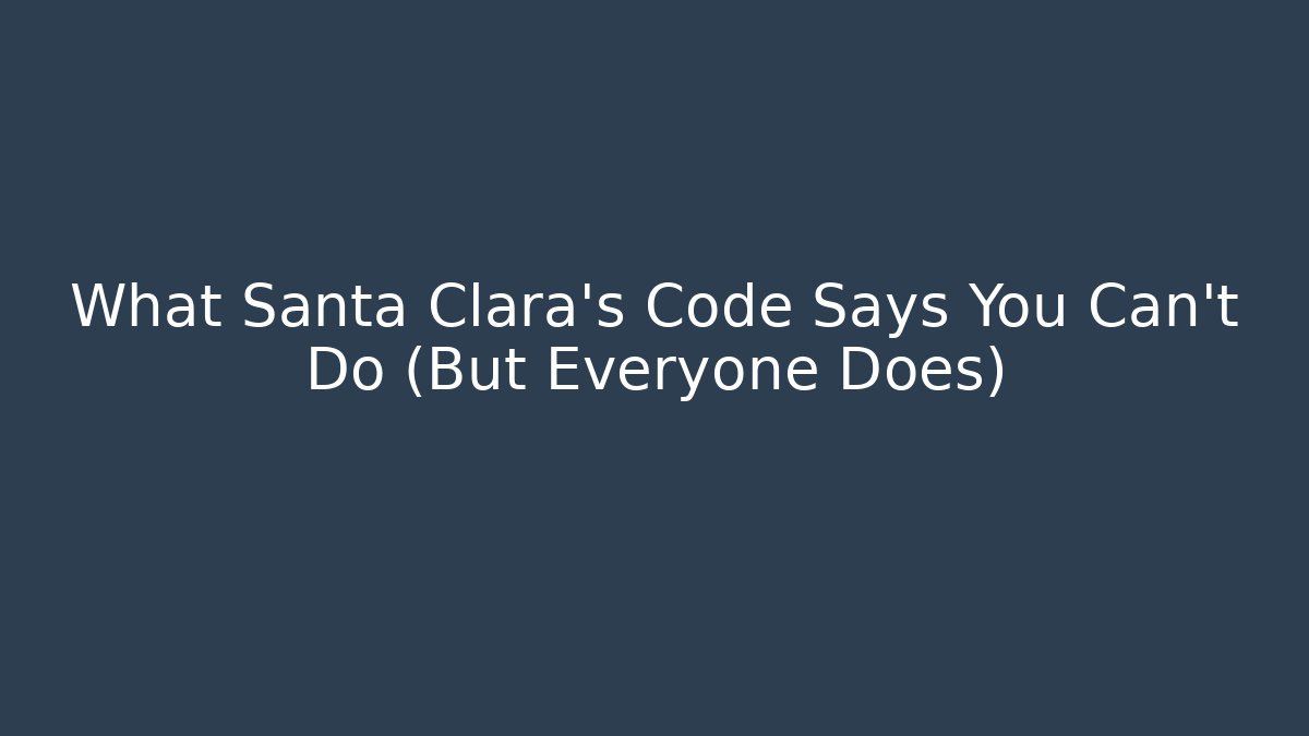 What Santa Clara's Code Says You Can't Do (But Everyone Does) - Magmic