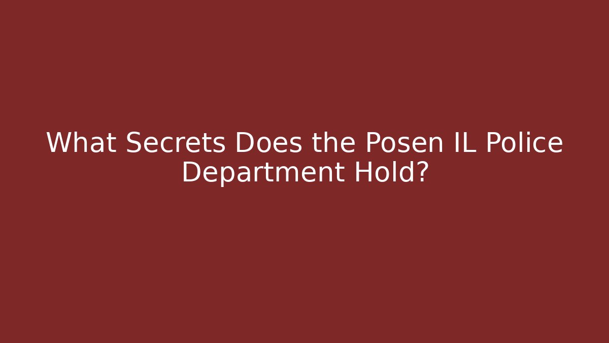 What Secrets Does the Posen IL Police Department Hold?