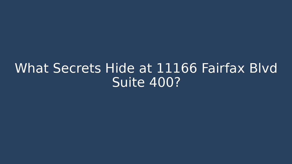 What Secrets Hide at 11166 Fairfax Blvd Suite 400?
