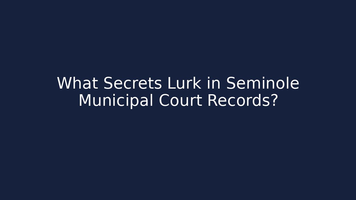 What Secrets Lurk in Seminole Municipal Court Records?