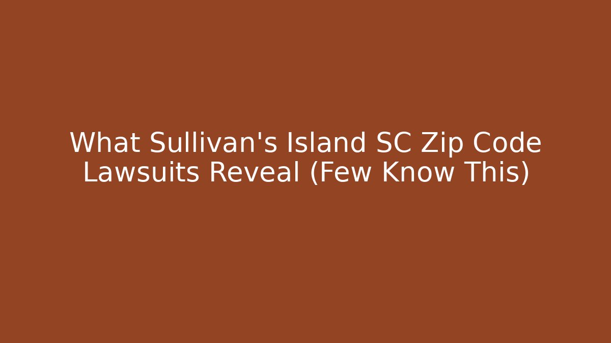 What Sullivan’s Island SC Zip Code Lawsuits Reveal (Few Know This)