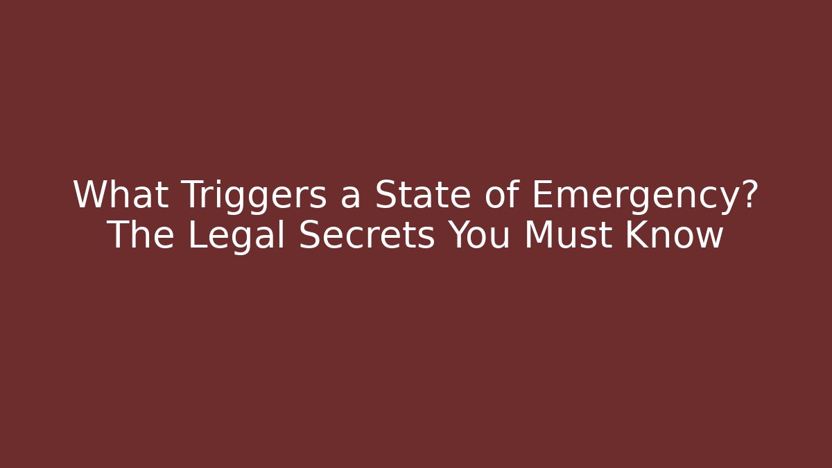 What Triggers a State of Emergency? The Legal Secrets You Must Know