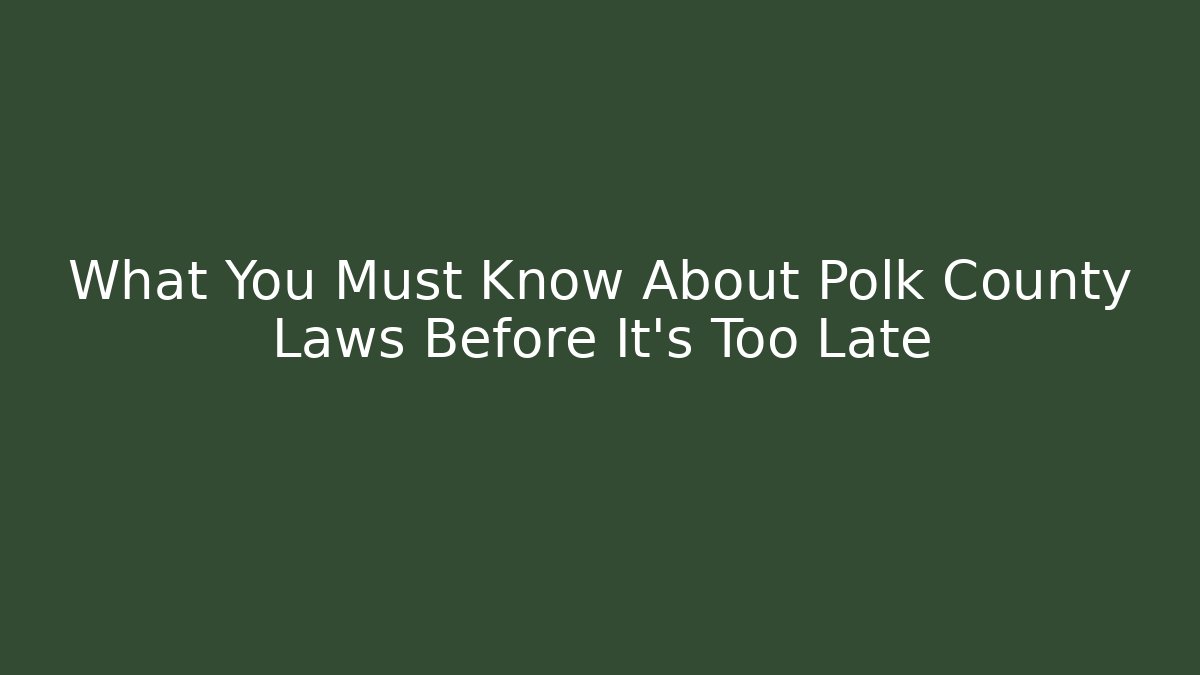 What You Must Know About Polk County Laws Before It's Too Late