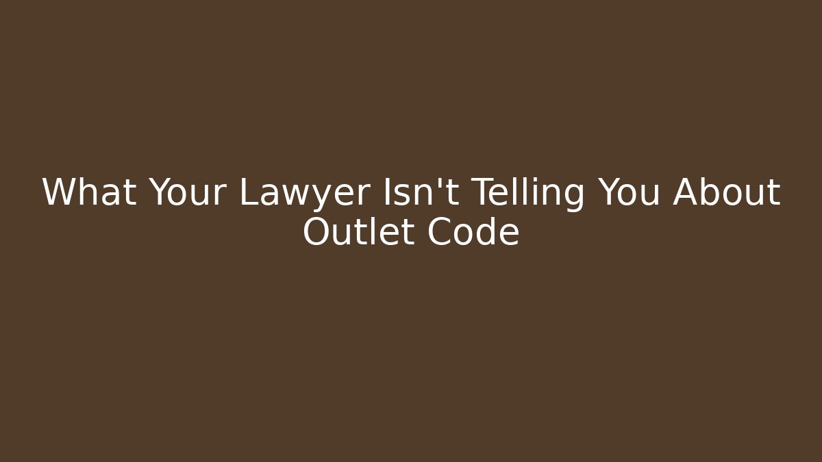 What Your Lawyer Isn’t Telling You About Outlet Code