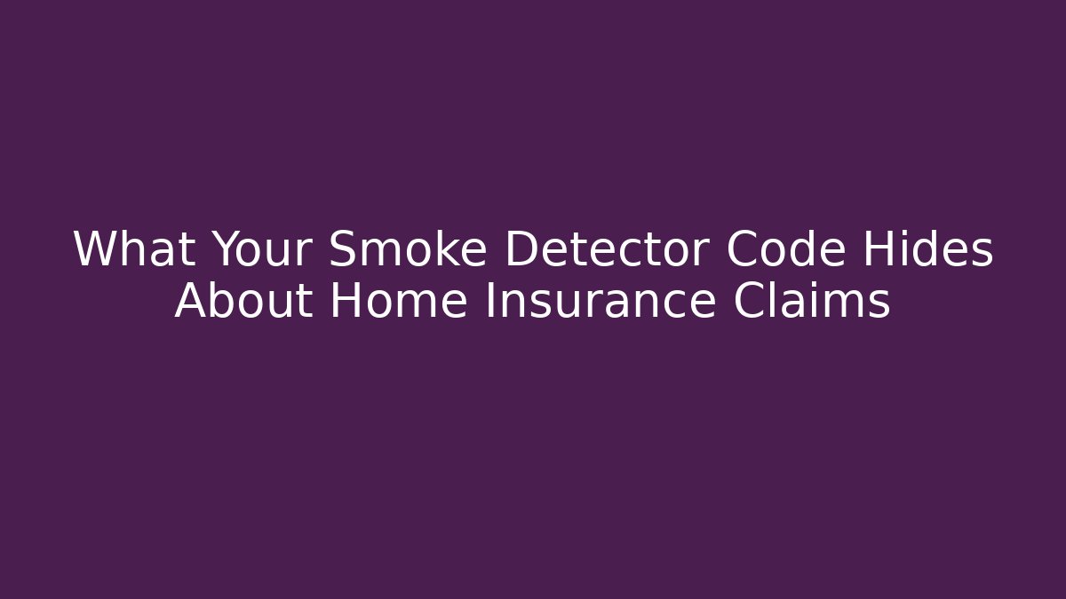 What Your Smoke Detector Code Hides About Home Insurance Claims