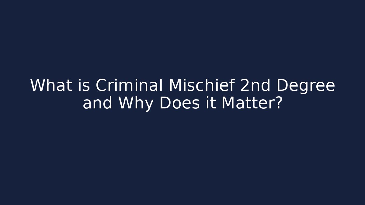 What is Criminal Mischief 2nd Degree and Why Does it Matter?