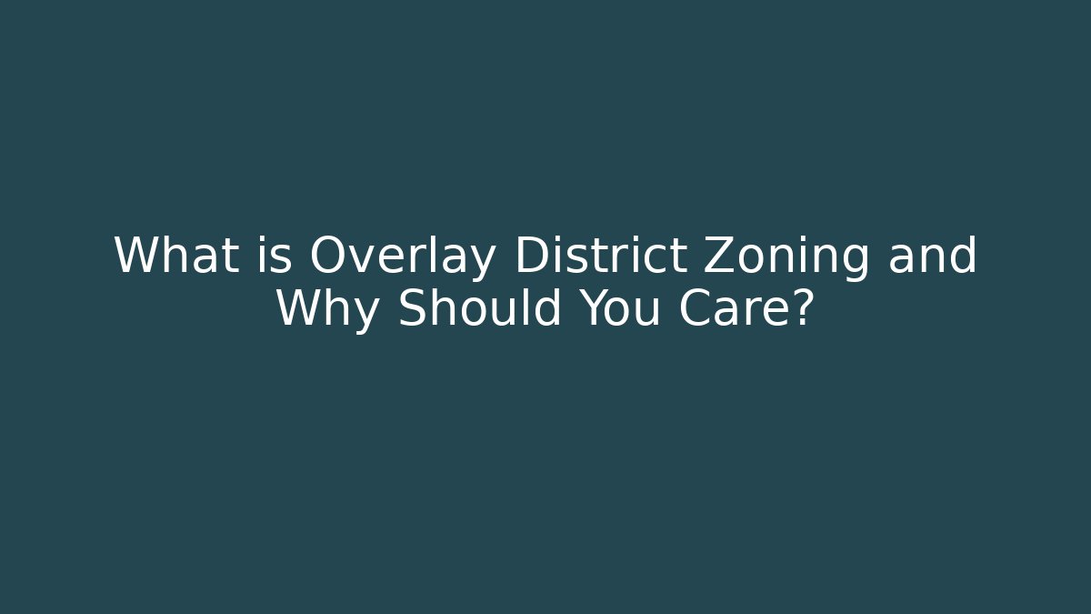 What is Overlay District Zoning and Why Should You Care?