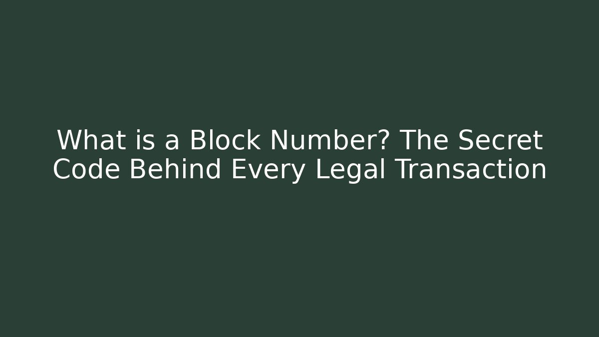 What is a Block Number? The Secret Code Behind Every Legal Transaction