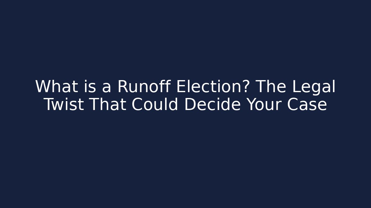 What is a Runoff Election? The Legal Twist That Could Decide Your Case