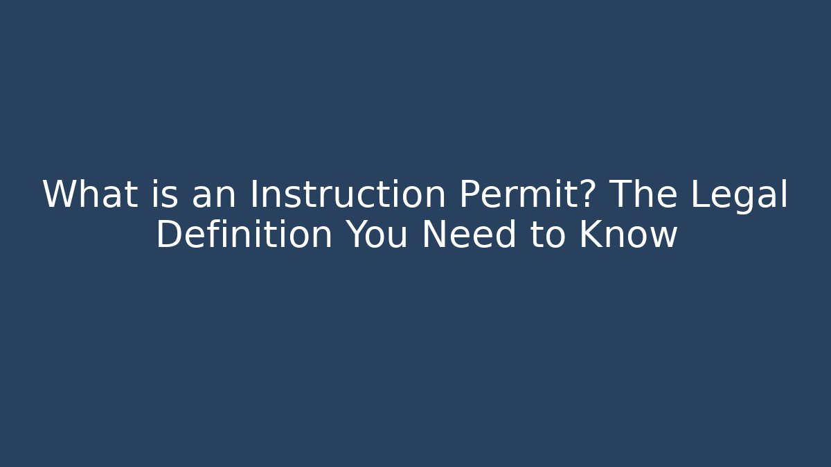 What is an Instruction Permit? The Legal Definition You Need to Know