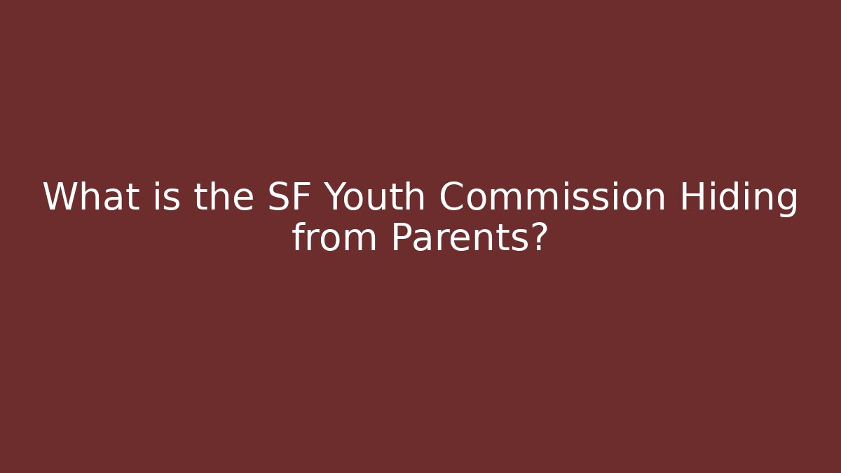 What is the SF Youth Commission Hiding from Parents?