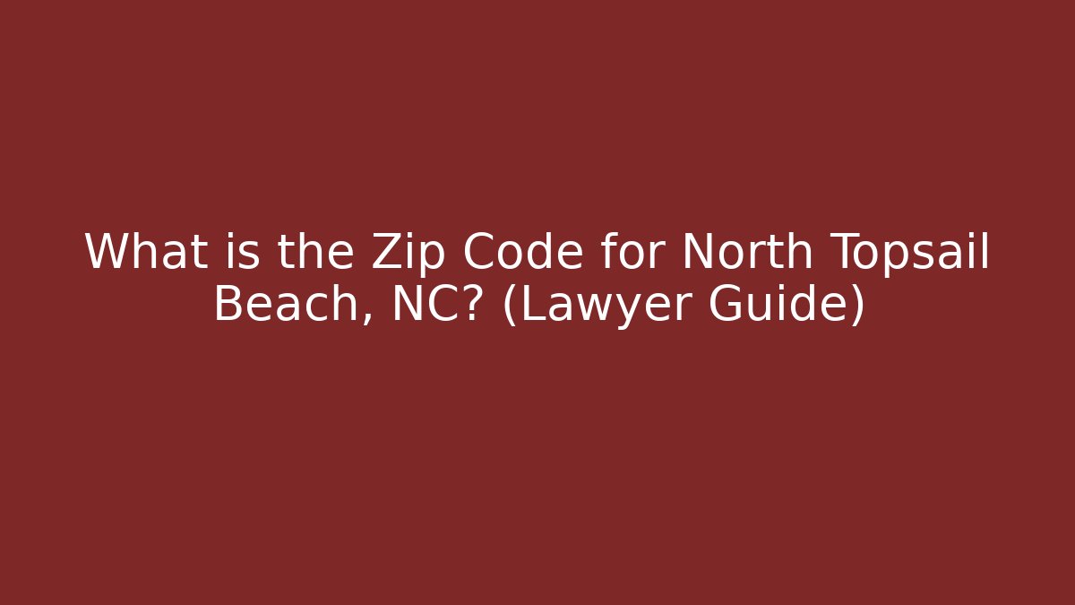 What is the Zip Code for North Topsail Beach, NC? (Lawyer Guide) - Magmic