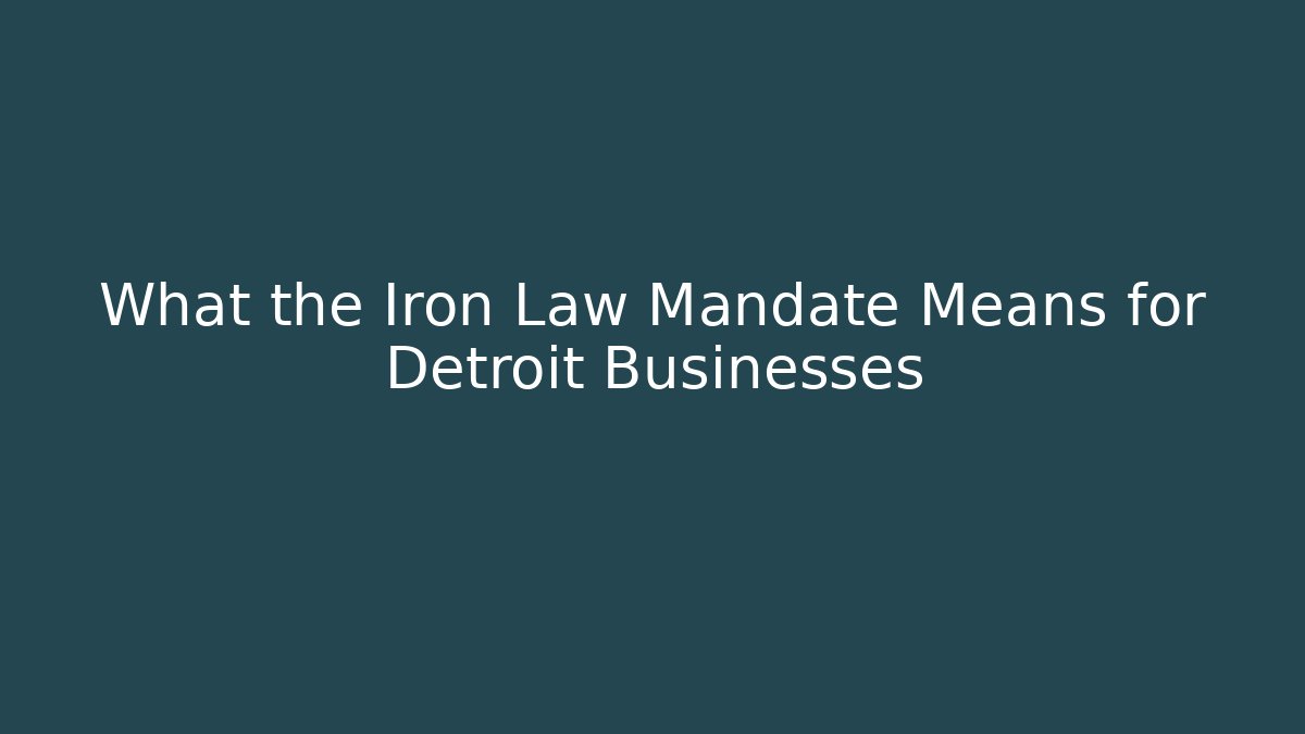 What the Iron Law Mandate Means for Detroit Businesses