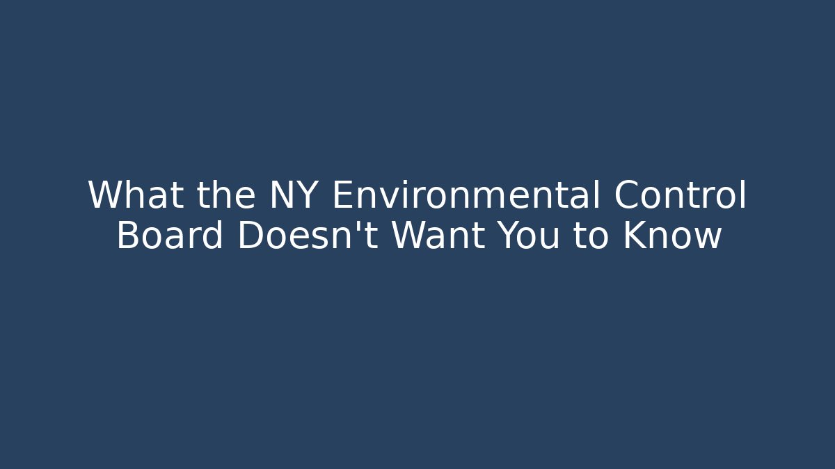What the NY Environmental Control Board Doesn’t Want You to Know