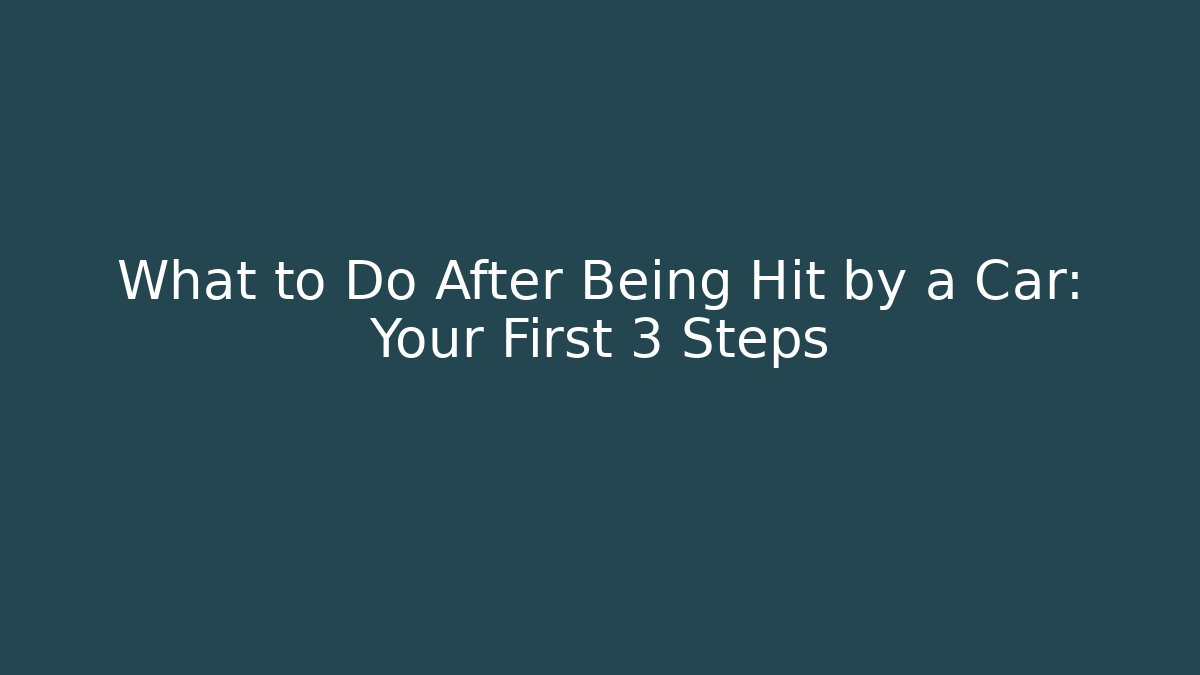 What to Do After Being Hit by a Car: Your First 3 Steps