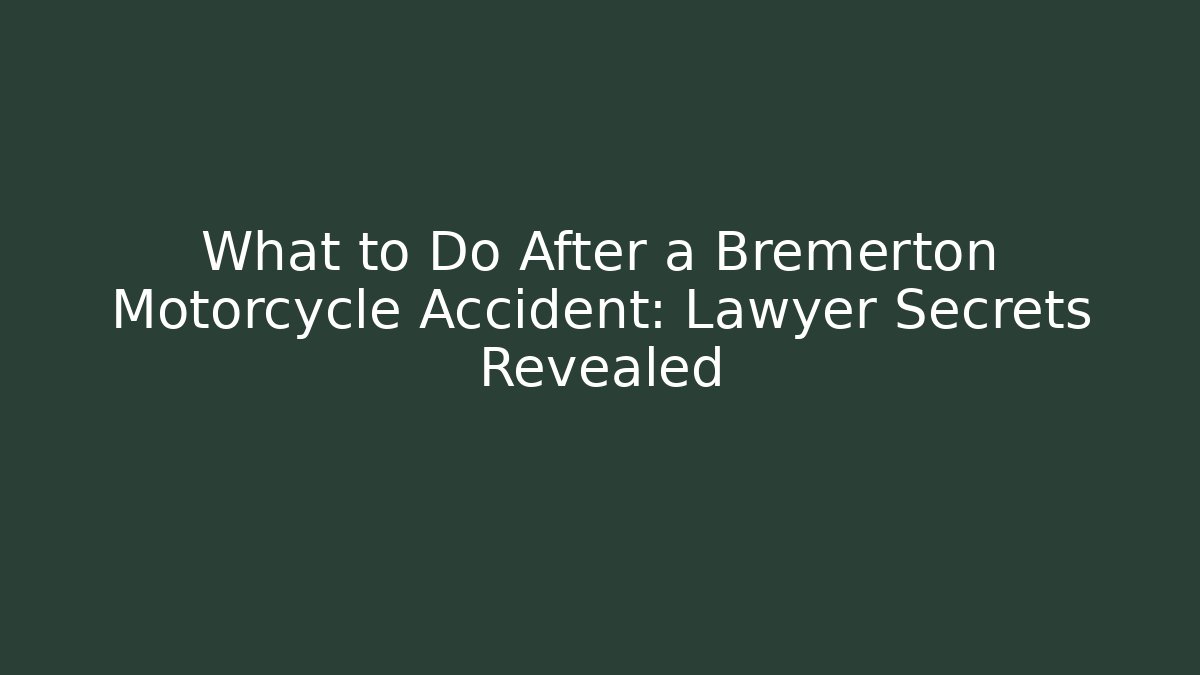 What to Do After a Bremerton Motorcycle Accident: Lawyer Secrets Revealed