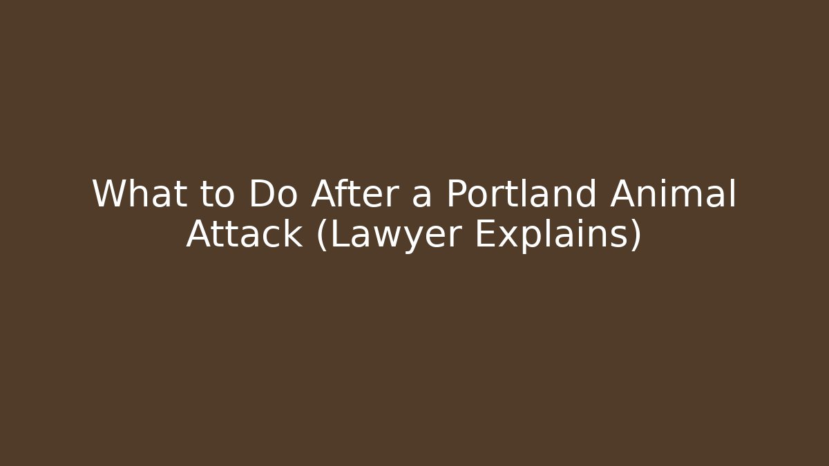 What to Do After a Portland Animal Attack (Lawyer Explains)