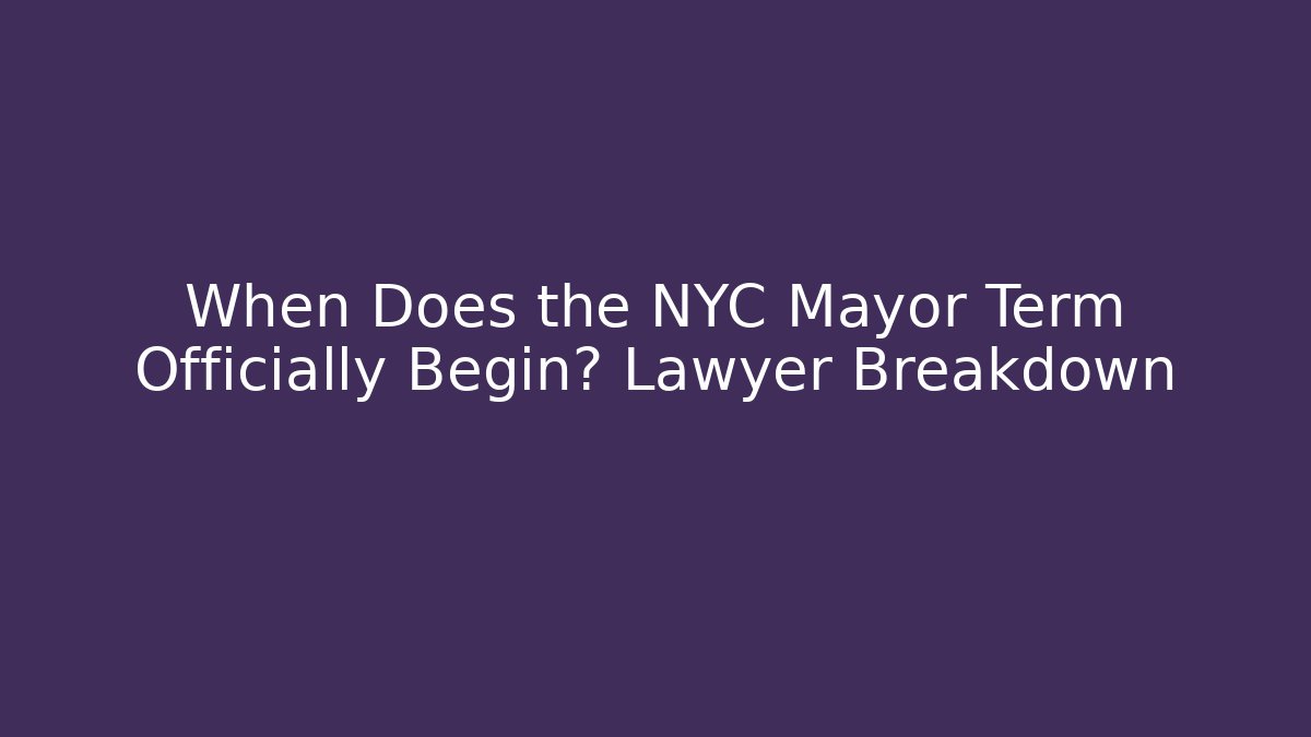 When Does the NYC Mayor Term Officially Begin? Lawyer Breakdown