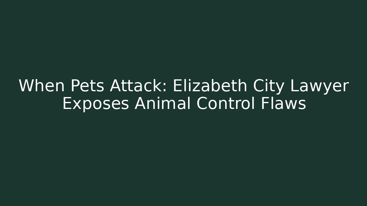 When Pets Attack: Elizabeth City Lawyer Exposes Animal Control Flaws