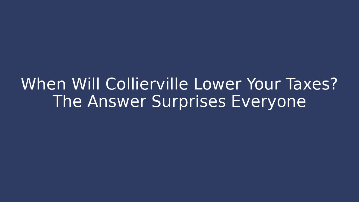 When Will Collierville Lower Your Taxes? The Answer Surprises Everyone - Magmic