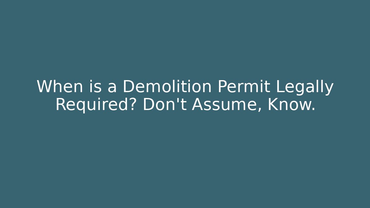 When is a Demolition Permit Legally Required? Don't Assume, Know. - Magmic