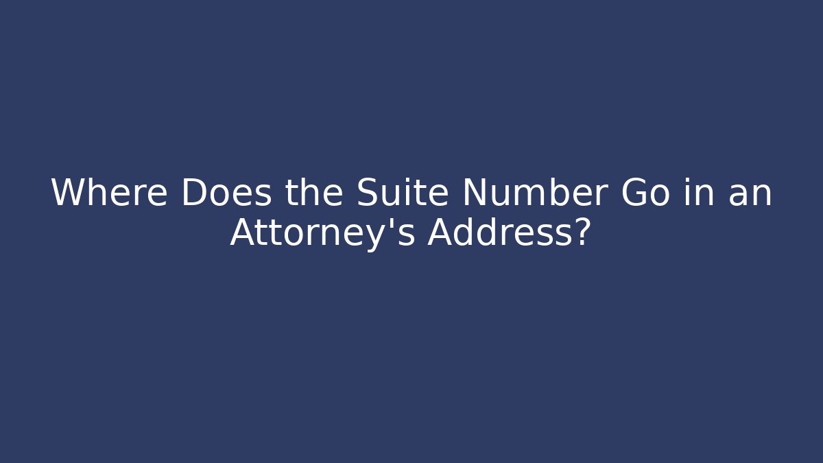 Where Does the Suite Number Go in an Attorney’s Address?