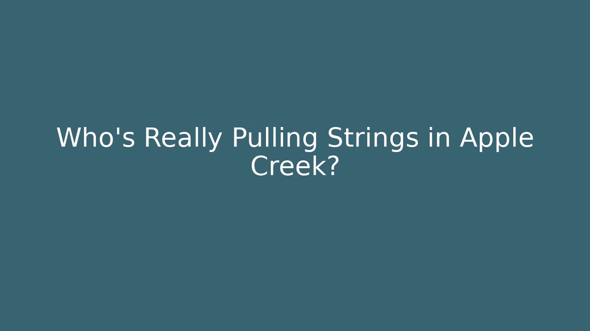 Who’s Really Pulling Strings in Apple Creek?