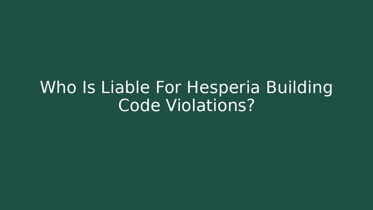 Who Is Liable For Hesperia Building Code Violations?