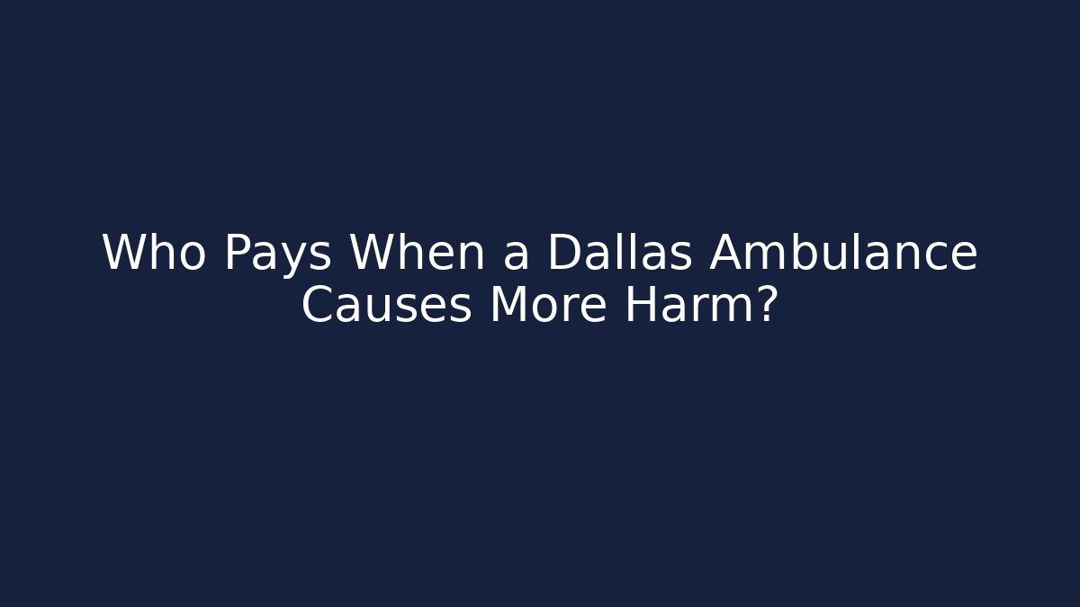 Who Pays When a Dallas Ambulance Causes More Harm?