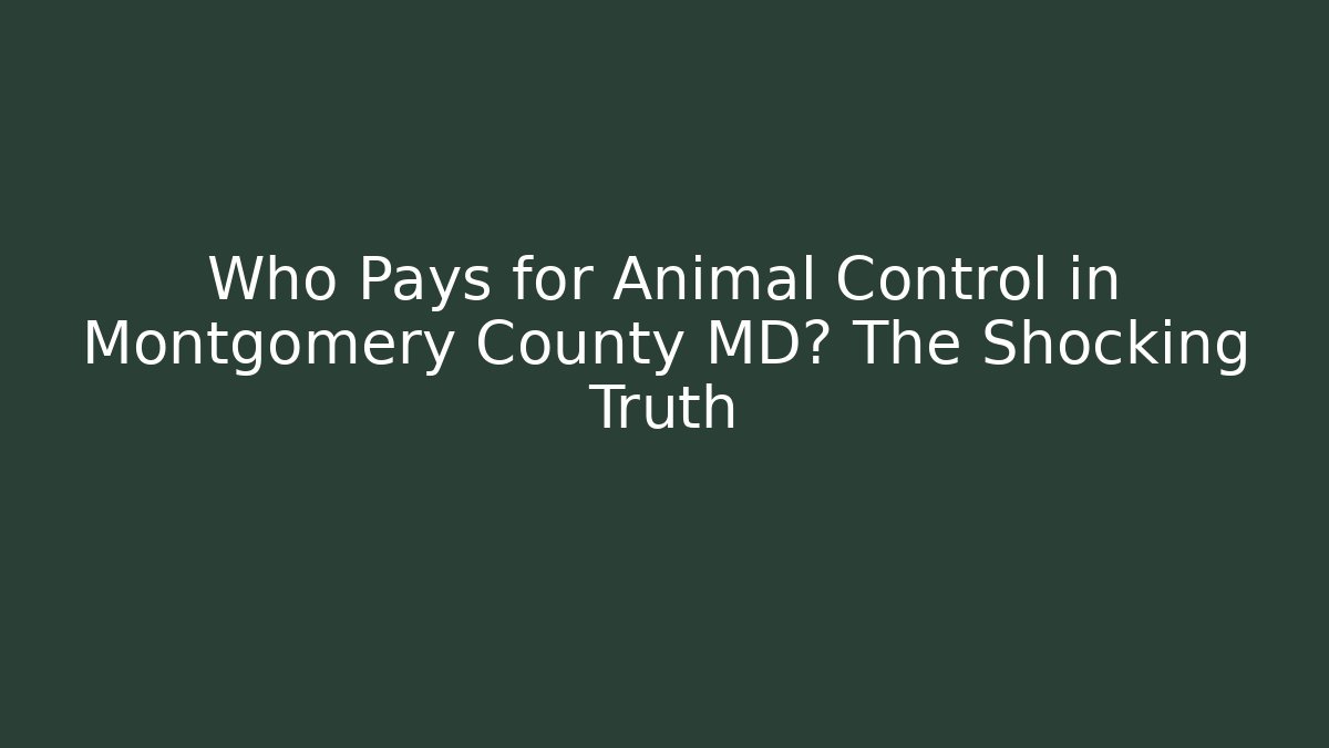 Who Pays for Animal Control in Montgomery County MD? The Shocking Truth