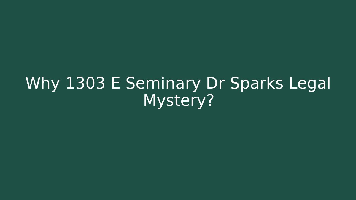 Why 1303 E Seminary Dr Sparks Legal Mystery?