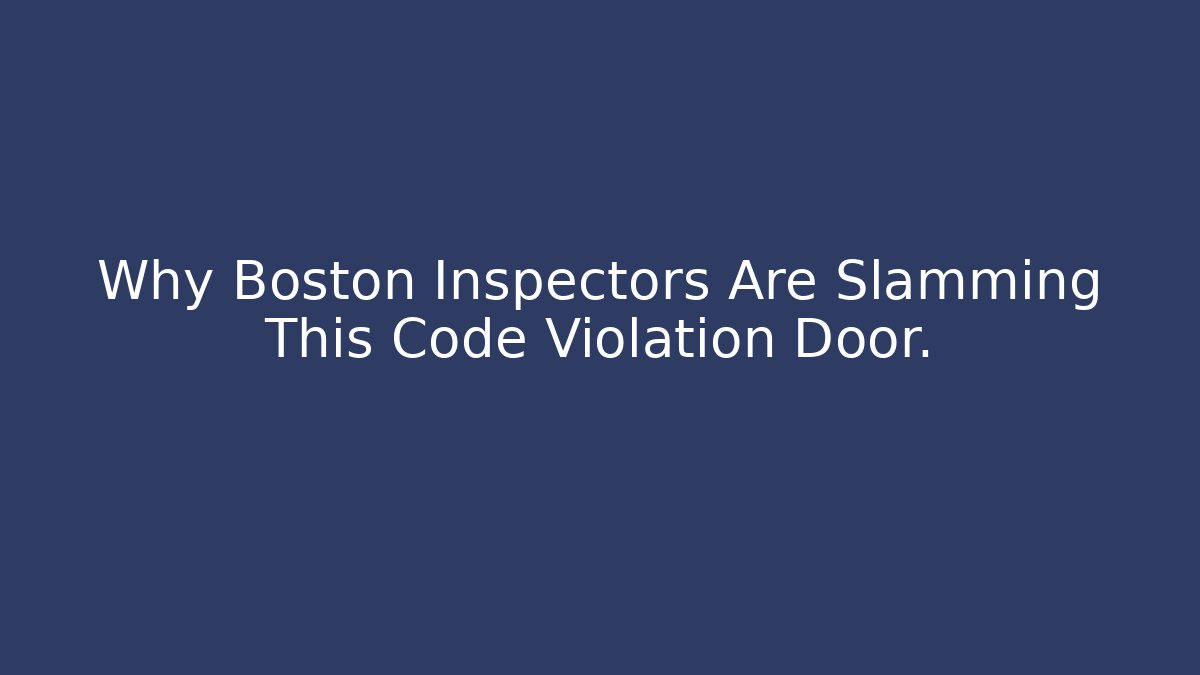 Why Boston Inspectors Are Slamming This Code Violation Door.
