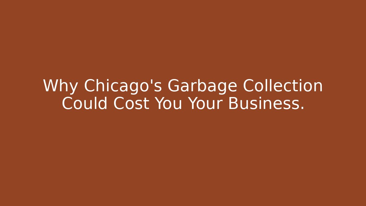 Why Chicago’s Garbage Collection Could Cost You Your Business.