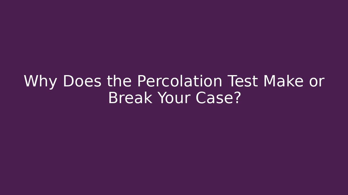 Why Does the Percolation Test Make or Break Your Case?