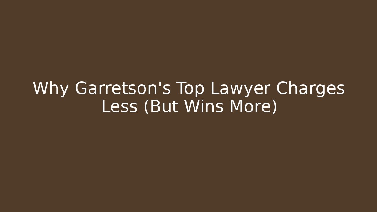 Why Garretson's Top Lawyer Charges Less (But Wins More)