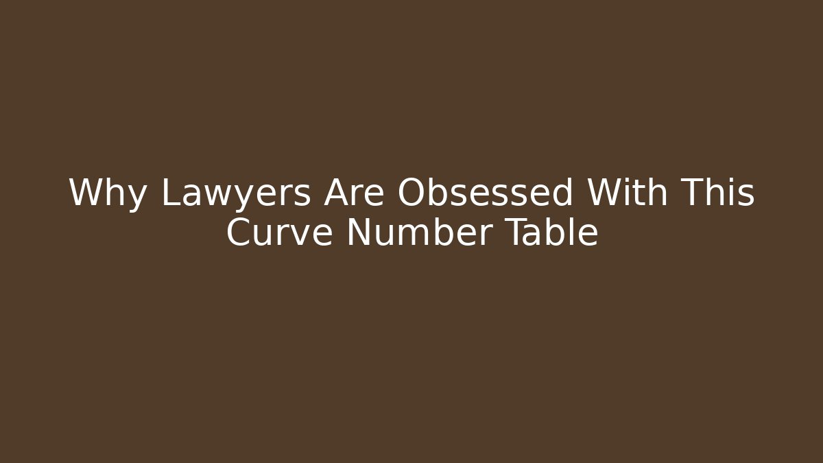 Why Lawyers Are Obsessed With This Curve Number Table - Magmic