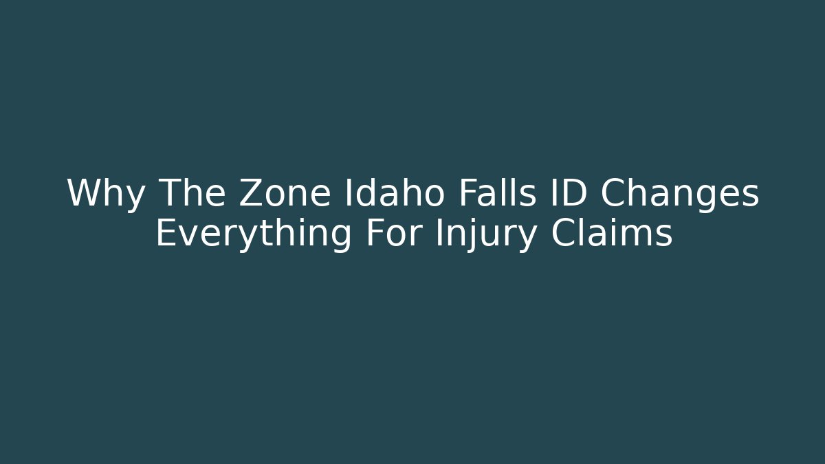 Why The Zone Idaho Falls ID Changes Everything For Injury Claims