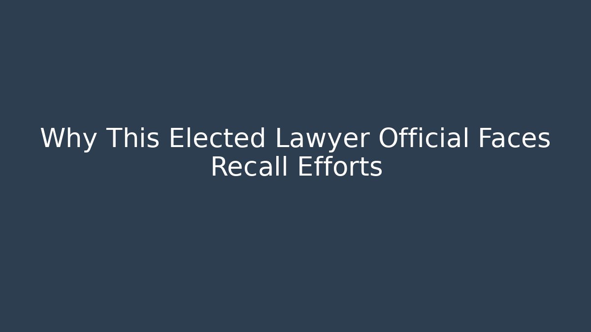Why This Elected Lawyer Official Faces Recall Efforts