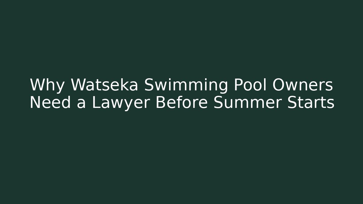 Why Watseka Swimming Pool Owners Need a Lawyer Before Summer Starts