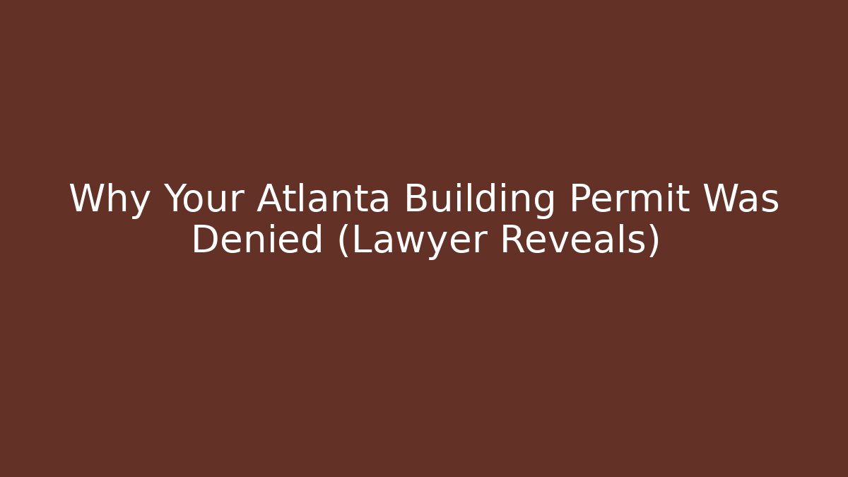 Why Your Atlanta Building Permit Was Denied (Lawyer Reveals)