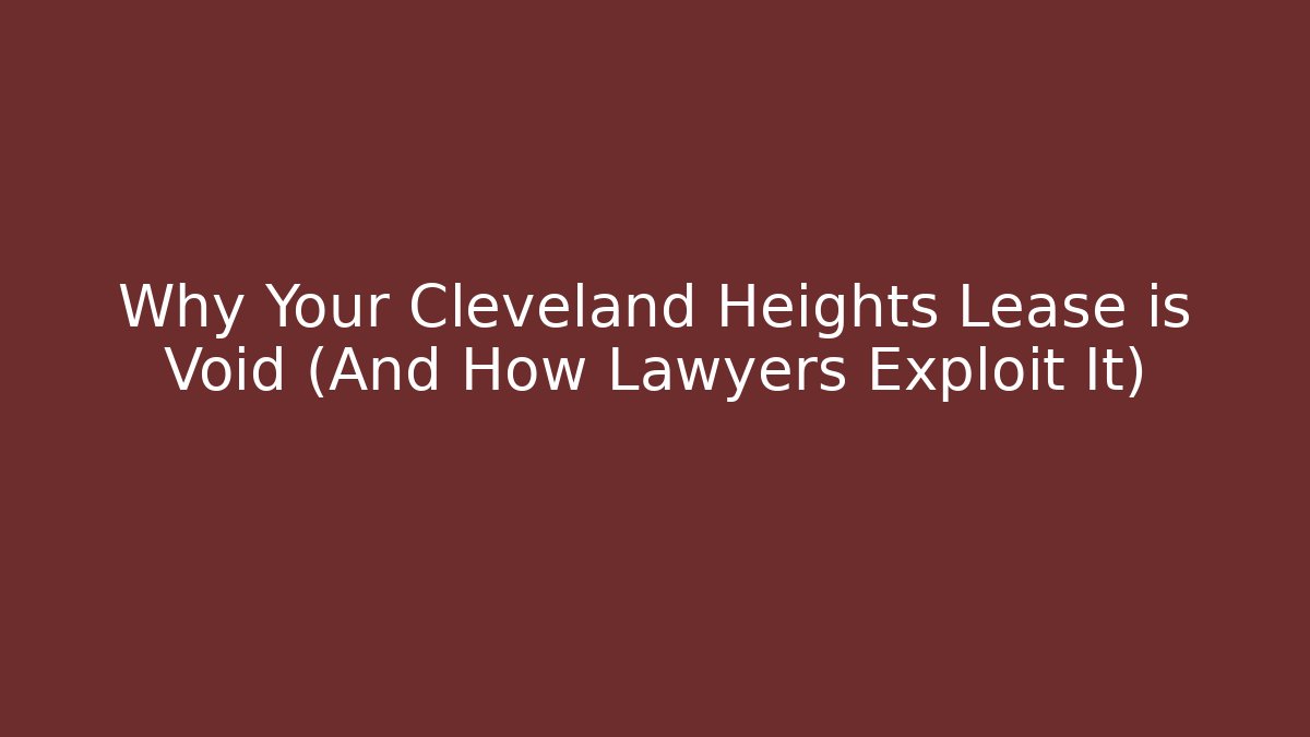Why Your Cleveland Heights Lease is Void (And How Lawyers Exploit It)