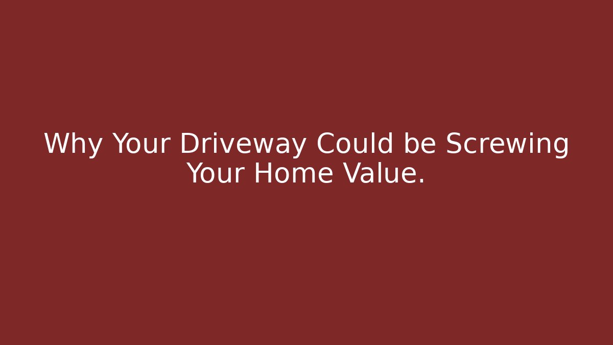 Why Your Driveway Could be Screwing Your Home Value. - Magmic