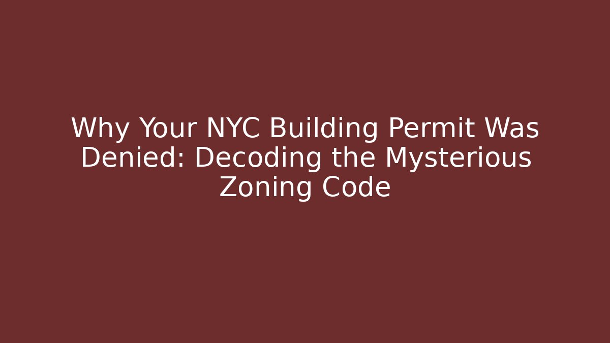 Why Your NYC Building Permit Was Denied: Decoding the Mysterious Zoning Code - Magmic