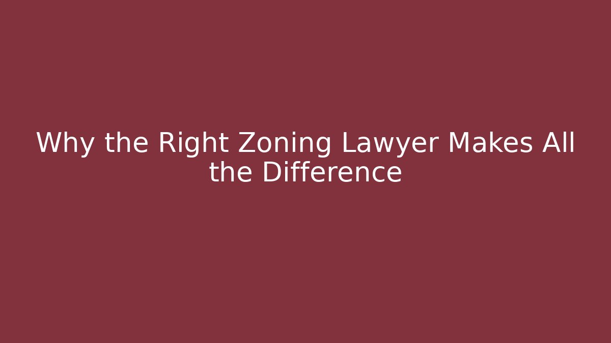 Why the Right Zoning Lawyer Makes All the Difference - Magmic