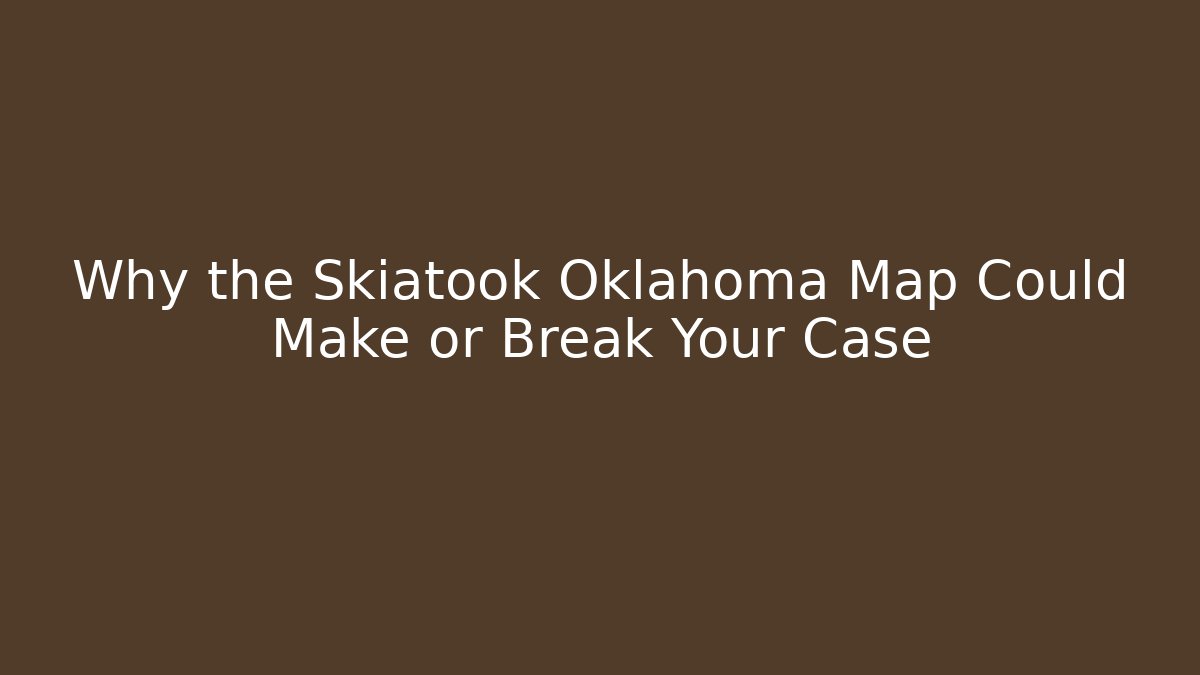 Why the Skiatook Oklahoma Map Could Make or Break Your Case - Magmic
