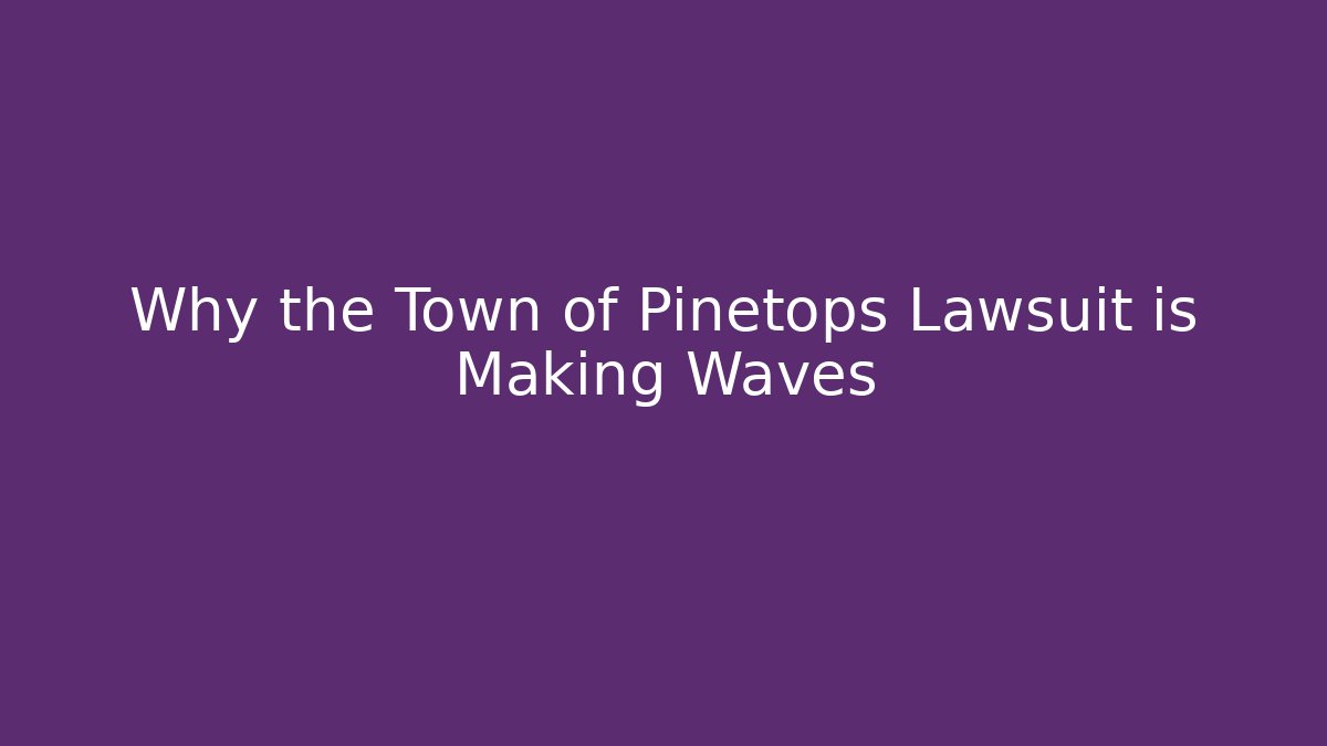 Why the Town of Pinetops Lawsuit is Making Waves
